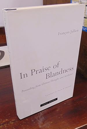 Seller image for In Praise of Blandness: Proceeding from Chinese Thought and Aesthetics for sale by Atlantic Bookshop