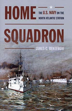 Home Squadron: The U.S. Navy on the North Atlantic Station