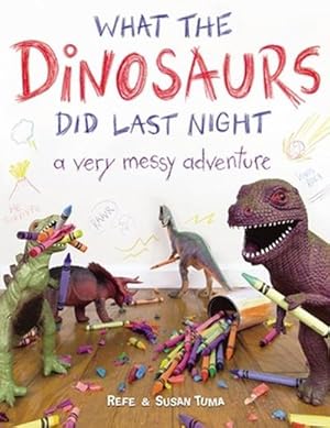 Bild des Verkufers fr What the Dinosaurs Did Last Night : A Very Messy Adventure zum Verkauf von Smartbuy