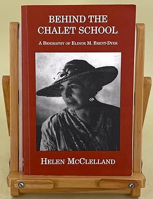 Seller image for Behind the Chalet School; a biography of Elinor M. Brent-Dyer for sale by Leakey's Bookshop Ltd.