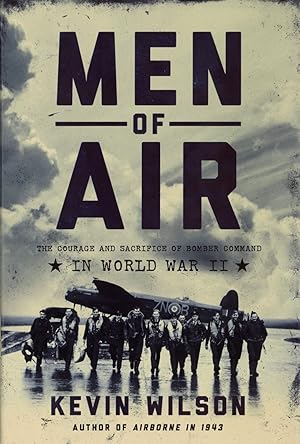 Men of Air: The Courage and Sacrifice of Bomber Command in World War II