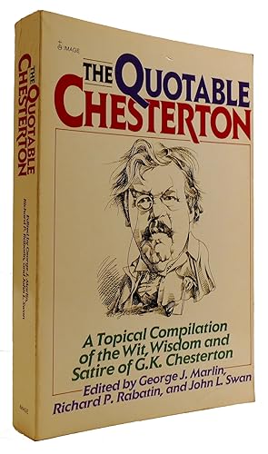 Bild des Verkufers fr THE QUOTABLE CHESTERTON: A TOPICAL COMPILATION OF THE WIT, WISDOM AND SATIRE OF G. K. CHESTERTON zum Verkauf von Rare Book Cellar