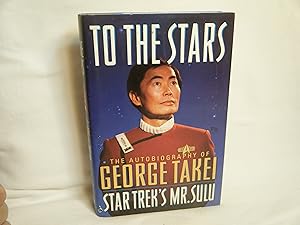 Seller image for To the Stars The Autobiography of George Takei, Star Trek's Mr. Sulu for sale by curtis paul books, inc.