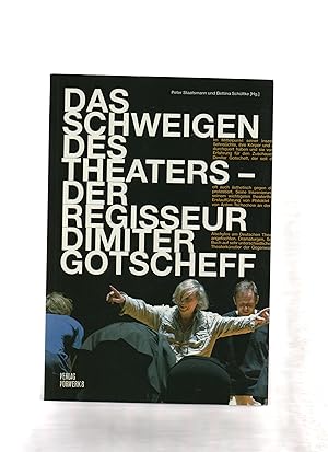 Das Schweigen des Theaters : Der Regisseur Dimiter Gotscheff. hrsg. von Peter Staatsmann und Bett...
