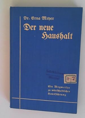 Bild des Verkufers fr Der neue Haushalt Ein Wegweiser zu wirtschaftlicher Hausfhrung, mit 203 Bildern und 12 Tafeln zum Verkauf von Berliner Bchertisch eG