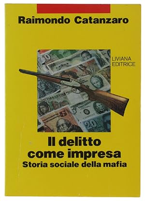 IL DELITTO COME IMPRESA. Storia sociale della mafia.: