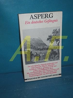 Bild des Verkufers fr Asperg : ein deutscher Gefngnis : der schwbische Demokratenbuckel und seine Insassen: Pfarrer, Schreiber, Kaufleute, Lehrer, gemeines Volk und andere republikanische Brut : mit Abschweifungen ber Denunzianten und Sympathisanten in alter und neuer Zeit. zsgest. von Horst Brandsttter / Wagenbachs Taschenbuch , 45 zum Verkauf von Antiquarische Fundgrube e.U.