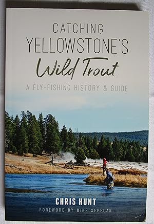 Seller image for Catching Yellowstone's Wild Trout: A Fly-Fishing History and Guide for sale by Fireside Angler