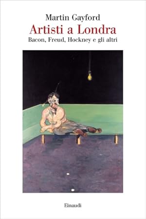 Seller image for Artisti a Londra. Bacon, Freud, Hockney e gli altri. for sale by FIRENZELIBRI SRL