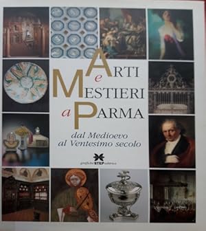 Bild des Verkufers fr Arti e mestieri a Parma dal Medioevo al XX secolo. zum Verkauf von FIRENZELIBRI SRL