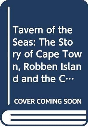 Seller image for Tavern of the Seas: The Story of Cape Town, Robben Island and the Cape Peninsular for sale by WeBuyBooks