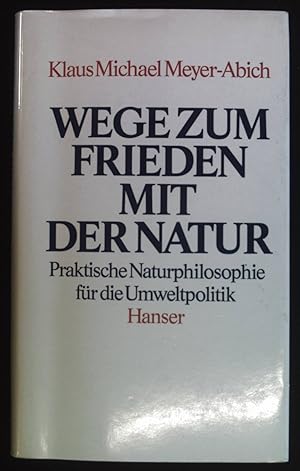 Bild des Verkufers fr Wege zum Frieden mit der Natur : prakt. Naturphilosophie fr d. Umweltpolitik. zum Verkauf von books4less (Versandantiquariat Petra Gros GmbH & Co. KG)