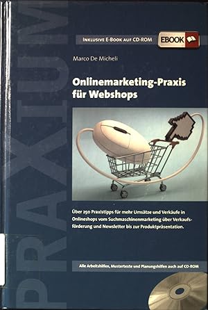 Bild des Verkufers fr Onlinemarketing-Praxis fr Webshops : ber 250 Praxistipps fr mehr Umstze und Verkufe in Onlineshops vom Suchmaschinenmarketing ber Verkaufsfrderung und Newsletter bis zur Produktprsentation ; [alle Arbeitshilfen, Mustertexte und Planungshilfen auch auf CD-ROM]. zum Verkauf von books4less (Versandantiquariat Petra Gros GmbH & Co. KG)