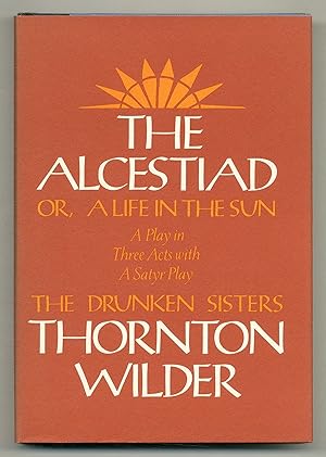 Image du vendeur pour The Alcestiad or A Life in the Sun: A Play in Three Acts with a Satyr Play: The Drunken Sisters mis en vente par Between the Covers-Rare Books, Inc. ABAA