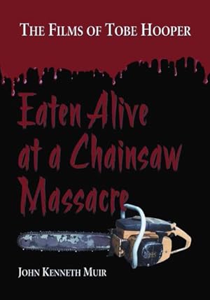 Bild des Verkufers fr Eaten Alive at a Chainsaw Massacre : The Films of Tobe Hooper zum Verkauf von GreatBookPrices