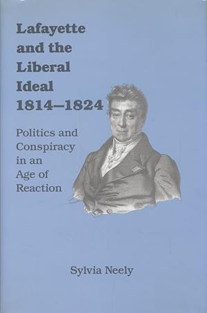 Bild des Verkufers fr Lafayette and the Liberal Ideal, 1814-1824: Politics and Conspiracy in an Age of Reaction. zum Verkauf von Fundus-Online GbR Borkert Schwarz Zerfa