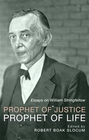 Image du vendeur pour Prophet of Justice, Prophet of Life : Essays on William Stringfellow mis en vente par GreatBookPricesUK