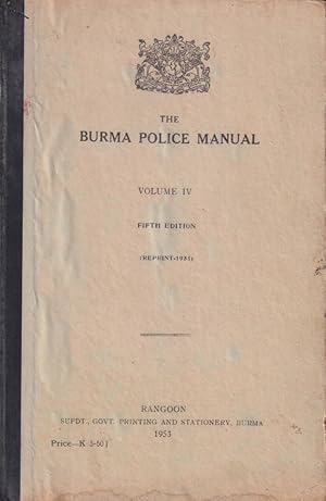 The Burma Police Manual. Volume IV.