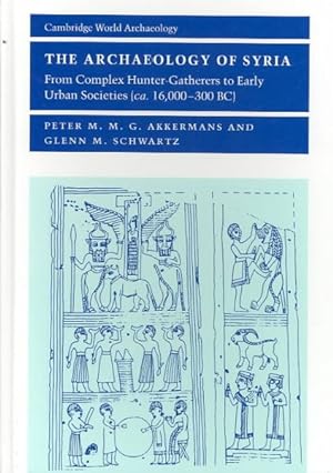 Seller image for Archaeology of Syria : From Complex Hunter-gatherers to Early Urban Societies C. 16,000-300 Bc for sale by GreatBookPricesUK