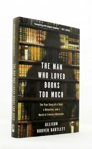 Bild des Verkufers fr The Man Who Loved Books Too Much. The True Story of a Thief, a Detective, and a World of Literary Obsession zum Verkauf von Adelaide Booksellers