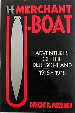 Imagen del vendedor de The Merchant U-Boat: Adventures of the Deutschland, 1916-1918 a la venta por The Aviator's Bookshelf