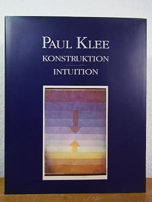 Bild des Verkufers fr Paul Klee. Konstruktion - Intuition. Ausstellung Stdtische Kunsthalle Mannheim, 9. Dezember 1990 - 3. Mrz 1991 zum Verkauf von Antiquariat Weber