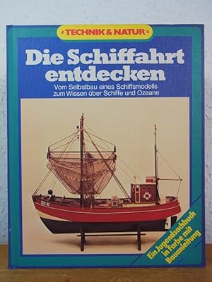 Image du vendeur pour Die Schiffahrt entdecken. Vom Selbstbau eines Schiffsmodells zum Wissen ber Schiffe und Ozeane. Ein Jugendsachbuch in Farbe mit Bauanleitung mis en vente par Antiquariat Weber