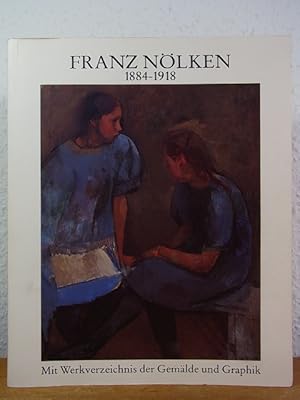 Seller image for Franz Nlken 1884 - 1918. Mit Werkverzeichnis der Gemlde und Graphik for sale by Antiquariat Weber