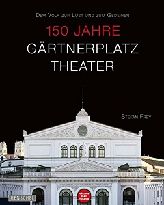 "Dem Volk zur Lust und zum Gedeihen". 150 Jahre Gärtnerplatztheater.