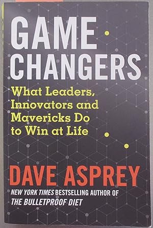 Game Changes: What Leaders, Innovators and Mavericks Do to Win at Life