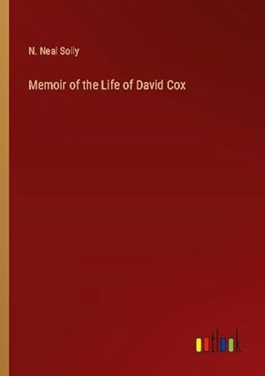 Imagen del vendedor de Memoir of the Life of David Cox a la venta por BuchWeltWeit Ludwig Meier e.K.