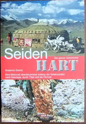 Seller image for Seidenhart : die ganze Geschichte. Eine Motorrad-Abenteuerreise entlang der Seidenstrae nach Kaschgar, durch Tibet und bis Fernost. for sale by Antiquariat Blschke
