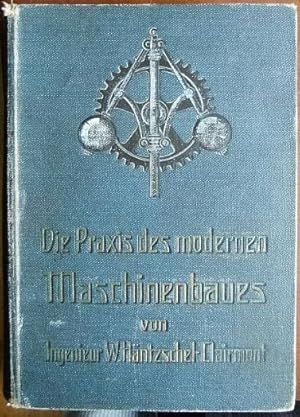 Bild des Verkufers fr Die Praxis des modernen Maschinenbaues : Gemeinverstndliche Darstellung der technischen Grundlagen und Praktiken des Maschinenbaues. zum Verkauf von Antiquariat Blschke