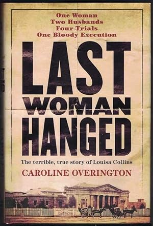 Bild des Verkufers fr LAST WOMAN HANGED The Terrible, True Story of Louisa Collins zum Verkauf von M. & A. Simper Bookbinders & Booksellers