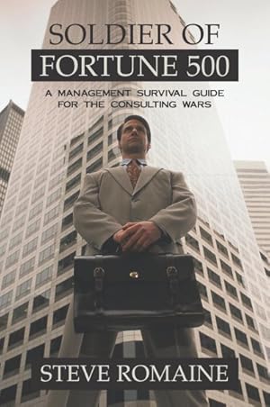 Seller image for Soldier of Fortune 500 : A Management Survival Guide for the Consulting Wars for sale by GreatBookPricesUK