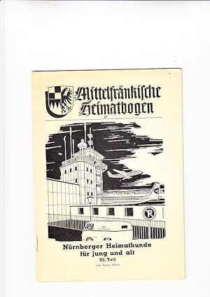 Mittelfränkische Heimatbogen 67 - Nürnberger Heimatkunde für jung und alt. III. Teil. Herausg.: R...