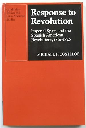Seller image for Response to Revolution: Imperial Spain and the Spanish American Revolutions, 1810-1840 for sale by PsychoBabel & Skoob Books