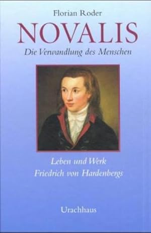 Bild des Verkufers fr Novalis: Die Verwandlung des Menschen - Leben und Werk Friedrich von Hardenbergs zum Verkauf von Antiquariat Armebooks