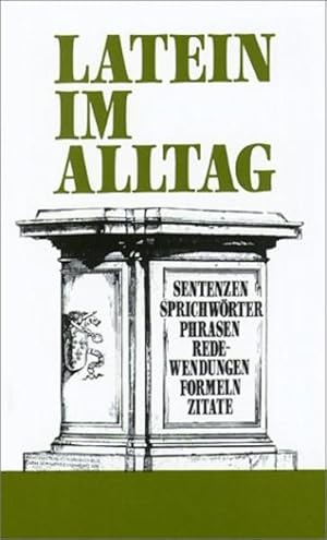 Bild des Verkufers fr Latein im Alltag: Sentenzen - Sprichwrter - Phrasen - Redewendungen - Formeln - Zitate zum Verkauf von Antiquariat Armebooks