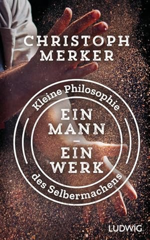 Bild des Verkufers fr Ein Mann, ein Werk: Kleine Philosophie des Selbermachens zum Verkauf von Studibuch