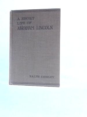 Image du vendeur pour A Short Life Of Abraham Lincoln mis en vente par World of Rare Books