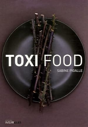 Image du vendeur pour Toxi food - Sabine Pigalle mis en vente par Book Hmisphres