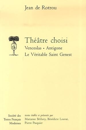 Seller image for Th??tre choisi : Venceslas ; antigone ; le v?ritable saint genest - Jean De Rotrou for sale by Book Hmisphres