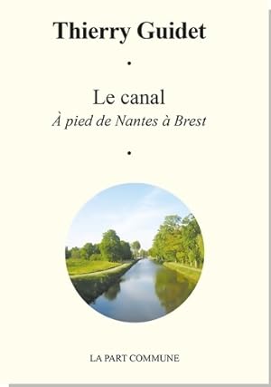 Image du vendeur pour Le canal de Nantes Brest - Thierry Guidet mis en vente par Book Hmisphres