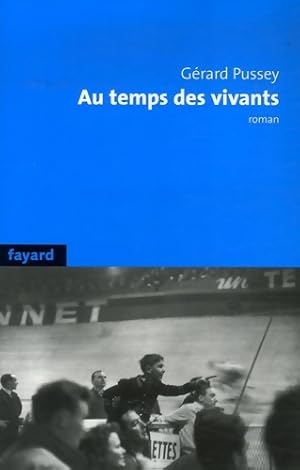 Seller image for Au temps des vivants - G?rard Pussey for sale by Book Hmisphres