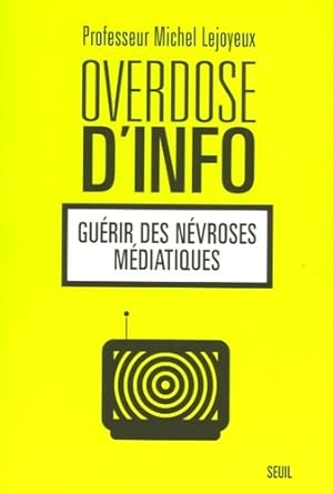 Overdose d'info : Gu rir des n vroses m diatiques - Michel Lejoyeux