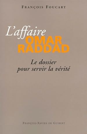 L'affaire Omar Raddad : Le dossier pour servir la vérité - François Foucart