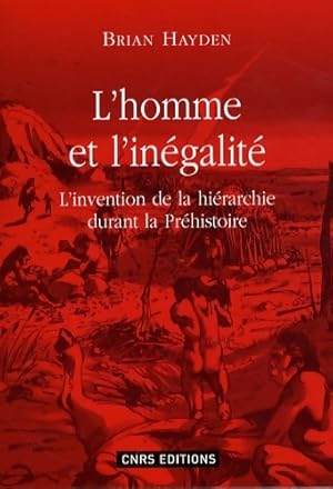 L'homme et l'inégalité : L'invention de la hiérarchie à la préhistoire - Brian Hayden