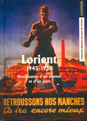 Lorient 1945-1950 : Renaissance d'un arsenal et d'un port - Collectif