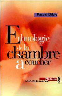 Ethnologie de la chambre ? coucher - Pascal Dibie